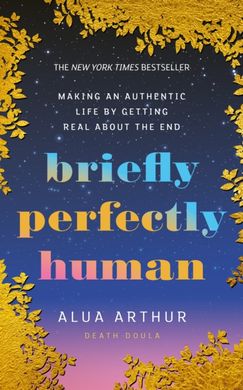 Book cover Briefly Perfectly Human: Making an Authentic Life by Getting Real About the End Alua Arthur, 9781846048548,   €23.64