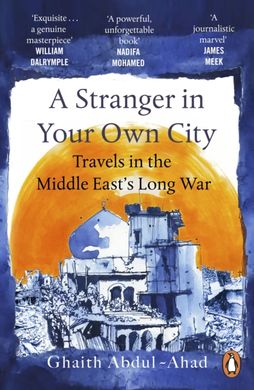 Обкладинка книги A Stranger in Your Own City. Travels in the Middle East’s Long War. Ghaith Abdul-Ahad Ghaith Abdul-Ahad, 9781529157178,   €14.29