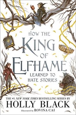 Book cover How the King of Elfhame Learned to Hate Stories. Holly Black Голлі Блек, 9781471410017,   €16.62