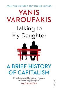Book cover Talking to My Daughter A Brief History of Capitalism. Yanis Varoufakis Yanis Varoufakis, 9781784705756,   €14.03