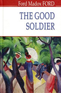 Обкладинка книги The Good Soldier. A Tale of Passion. Ford Madox Ford Форд Медокс Форд, 978-617-07-0725-3,   €10.13