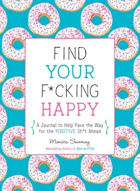 Book cover Find Your F*cking Happy. Monica Sweeney Monica Sweeney, 9781250214270,   €17.40