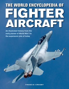 Обкладинка книги The World Encyclopedia of Fighter Aircraft. Francis Crosby Francis Crosby, 9780754834748,   €23.90