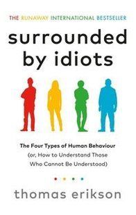 Обкладинка книги Surrounded by Idiots The Four Types of Human Behaviour (or, How to Understand Those Who Cannot Be Understood). Thomas Erikson Еріксон Томас, 9781785042188,   &euro;16.75