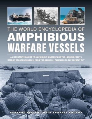 Book cover The World Encyclopedia of Amphibious Warfare Vessels. Bernard Ireland, Francis Crosby Bernard Ireland, Francis Crosby, 9780754835738,   €23.90