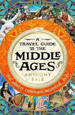 Book cover A Travel Guide to the Middle Ages. Anthony Bale Anthony Bale, 9780241530849,   €24.94