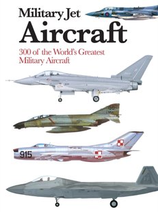 Обкладинка книги Military Jet Aircraft : 300 of the World's Greatest Military Aircraft. Michael Sharpe Michael Sharpe, 9781782747055,   €17.92