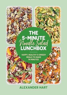 Обкладинка книги The 5-Minute Noodle Salad Lunc. Alexander Hart Alexander Hart, 9781923049000,   €20.26