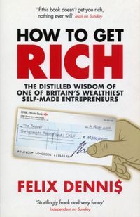 Book cover How to Get Rich. Felix Dennis Felix Dennis, 9780091921668,   €19.48