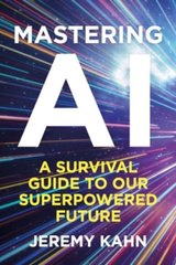 Book cover Mastering AI. A survival guide to our superpowered future. Jeremy Kahn Jeremy Kahn, 9781835010433,   €20.52