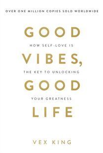 Обкладинка книги Good Vibes, Good Life : How Self-Love Is the Key to Unlocking Your Greatness. Vex King Vex King, 9781788171823,   &euro;18.18