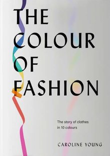 Обкладинка книги The Colour of Fashion. Caroline Young Caroline Young, 9781802790849,   €20.52