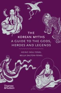 Обкладинка книги The Korean Myths : A Guide to the Gods, Heroes and Legends Heinz Insu Fenkl, Bella Dalton-Fenkl, 9780500027660,   €20.78