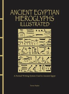 Обкладинка книги Ancient Egyptian Hieroglyphs Illustrated. Trevor Naylor Trevor Naylor, 9781838863234,   €41.82