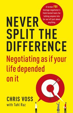 Book cover Never Split the Difference. Negotiating as if Your Life Depended on It. Chris Voss, Tahl Raz Chris Voss, Tahl Raz, 9781847941497,   €13.51