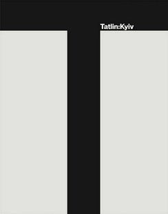 Book cover Татлін: Київ. Tatlin: Kyiv. Пітер Дорошенко, Тетяна Філевська, Оксана Семенік Пітер Дорошенко, Тетяна Філевська, Оксана Семенік, 978-617-7482-69-6,   &euro;37.75