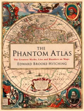 Обкладинка книги The Phantom atlas: the greatest myths, lies and blunders on maps. Edward Brooke-Hitching Edward Brooke-Hitching, 9781471159459,   €40.00