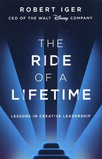 Обкладинка книги The Ride of a Lifetime Lessons in Creative Leadership from 15 Years as CEO of the Walt Disney Company. Robert Iger Robert Iger, 9781787630475,   €20.52