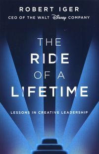 Обкладинка книги The Ride of a Lifetime Lessons in Creative Leadership from 15 Years as CEO of the Walt Disney Company. Robert Iger Robert Iger, 9781787630475,   €20.52