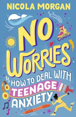 Обкладинка книги No Worries: How to Deal With Teenage Anxiety. Nicola Morgan Nicola Morgan, 9781529512564,   €11.95