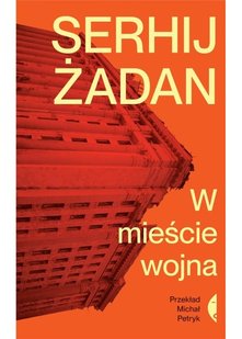 Обкладинка книги W mieście wojna. Serhij Żadan Жадан Сергій, 9788381918459,   €12.99