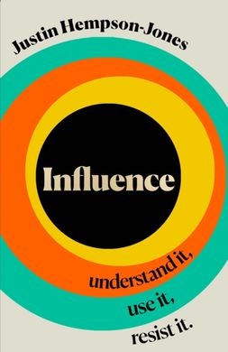 Book cover Influence: Understand it, Use it, Resist it. Justin Hempson-Jones Justin Hempson-Jones, 9780008478698,   €23.38