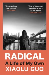 Обкладинка книги Radical. A Life of My Own. Xiaolu Guo Xiaolu Guo, 9781529920024,   €14.29