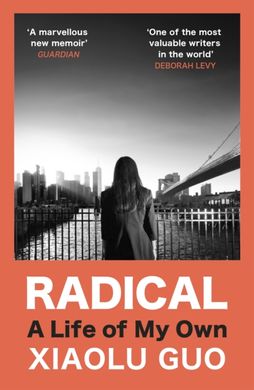 Book cover Radical. A Life of My Own. Xiaolu Guo Xiaolu Guo, 9781529920024,   €14.29