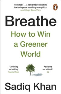 Обкладинка книги Breathe. How to Win A Greener World. Sadiq Khan Sadiq Khan, 9781804940112,   €15.32