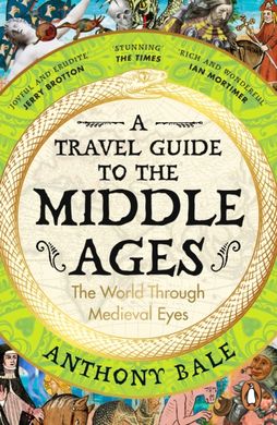 Book cover A Travel Guide to the Middle Ages. Anthony Bale Anthony Bale, 9780241993408,   €15.32